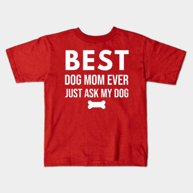 Best Dog Mom Ever – Funny Pet Lover Quote with Bone Kids T-Shirt by DonWillisJrArt