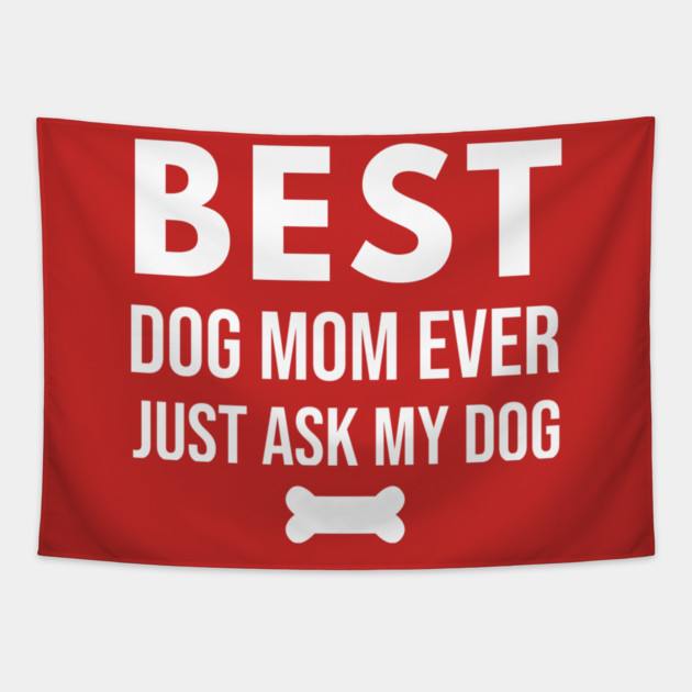 Best Dog Mom Ever – Funny Pet Lover Quote with Bone Tapestry by DonWillisJrArt