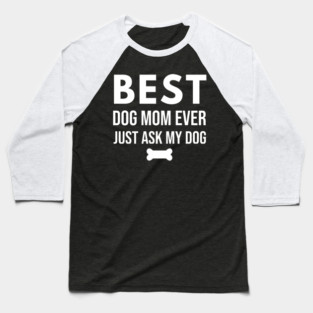 Best Dog Mom Ever – Funny Pet Lover Quote with Bone Baseball T-Shirt