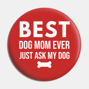 Best Dog Mom Ever – Funny Pet Lover Quote with Bone Pin