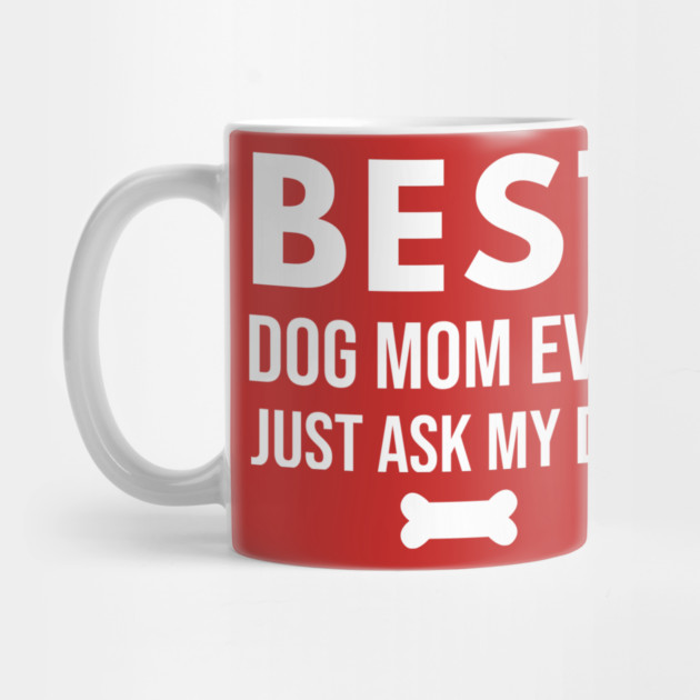Best Dog Mom Ever – Funny Pet Lover Quote with Bone by DonWillisJrArt