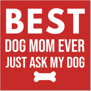 Best Dog Mom Ever – Funny Pet Lover Quote with Bone Posters and Art
