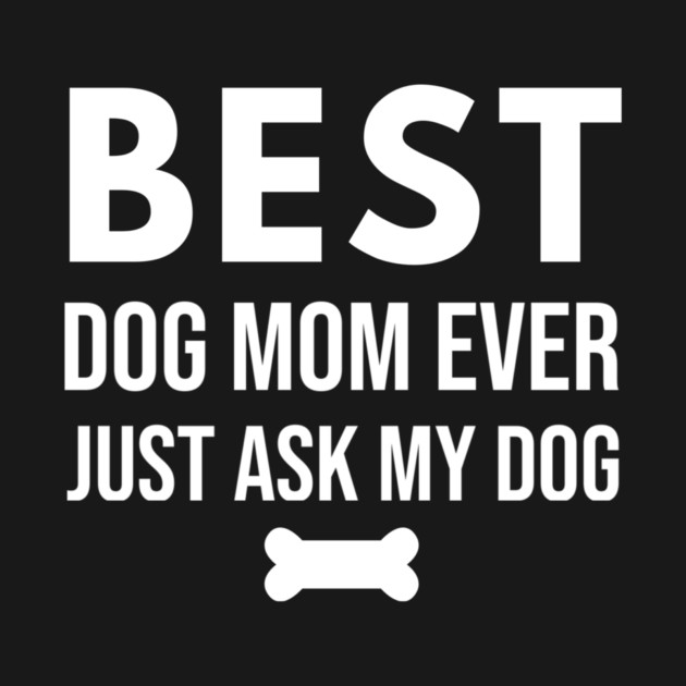 Best Dog Mom Ever – Funny Pet Lover Quote with Bone by DonWillisJrArt