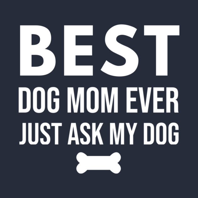 Best Dog Mom Ever – Funny Pet Lover Quote with Bone by DonWillisJrArt