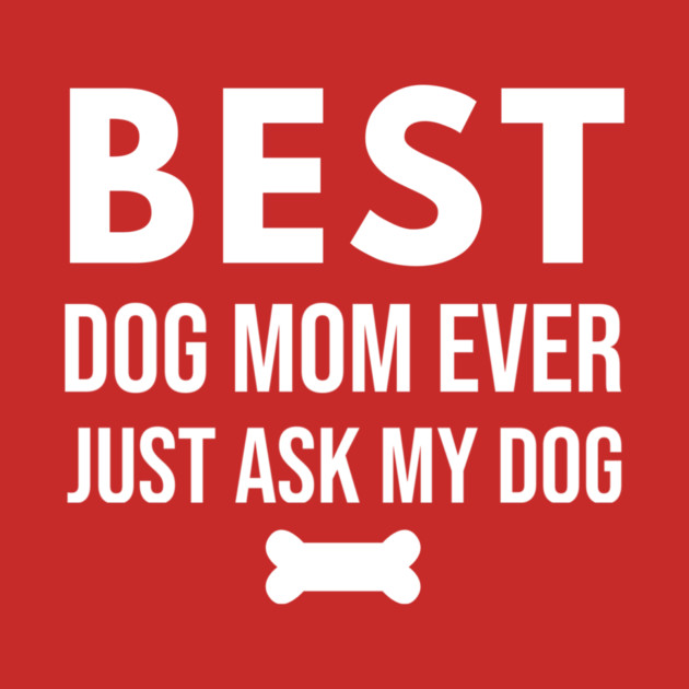Best Dog Mom Ever – Funny Pet Lover Quote with Bone by DonWillisJrArt