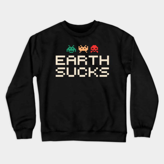 Earth Sucks Anti Social Nerd Sarcasm Crewneck Sweatshirt by Anticorporati