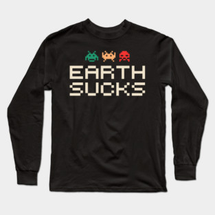 Earth Sucks Anti Social Nerd Sarcasm Long Sleeve T-Shirt