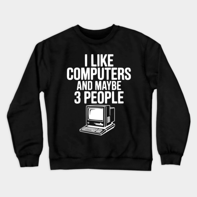 I Like Computers and Maybe 3 People Crewneck Sweatshirt by Frank Ring