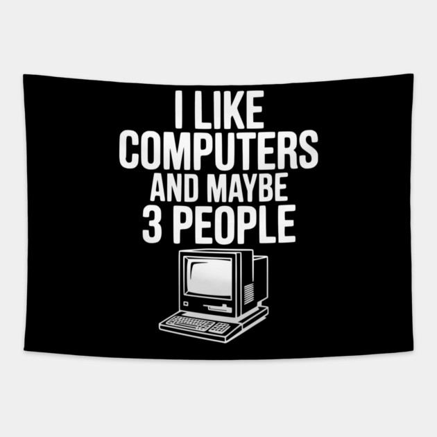I Like Computers and Maybe 3 People Tapestry by Frank Ring
