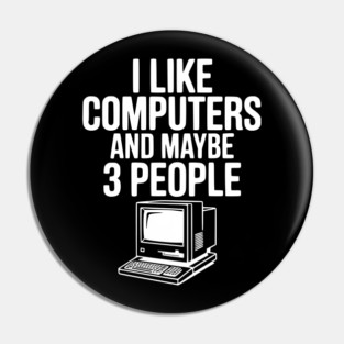 I Like Computers and Maybe 3 People Pin