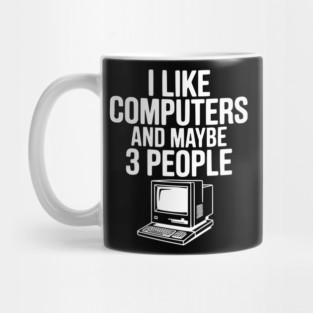 I Like Computers and Maybe 3 People Mug