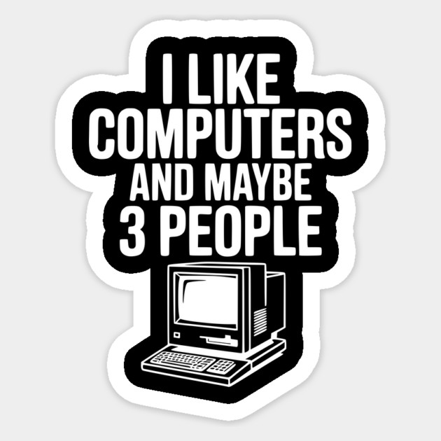 I Like Computers and Maybe 3 People Sticker by Frank Ring