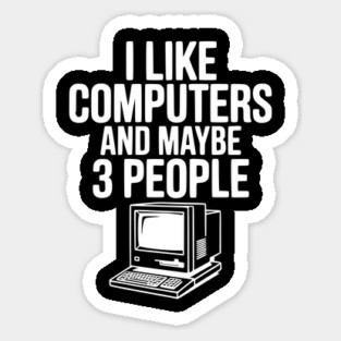 I Like Computers and Maybe 3 People Magnet