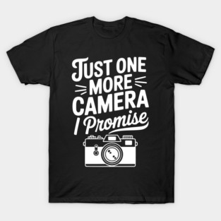 Just One More Camera I Promise T-Shirt