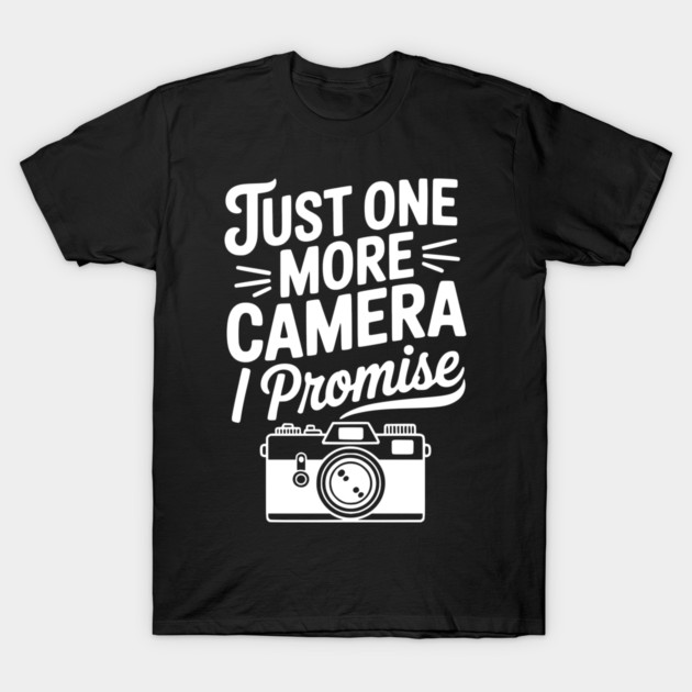Just One More Camera I Promise T-Shirt by Frank Ring