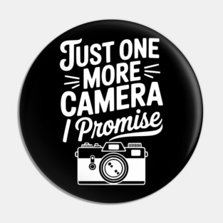 Just One More Camera I Promise Pin