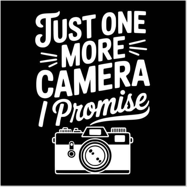 Just One More Camera I Promise Wall Art by Frank Ring