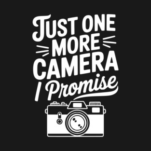 Just One More Camera I Promise T-Shirt
