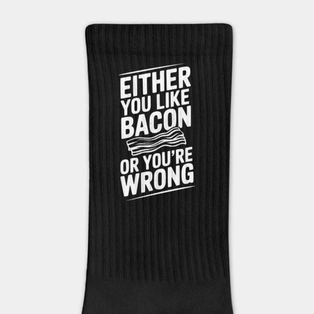 Either You Like Bacon or You’re Wrong by Frank Ring