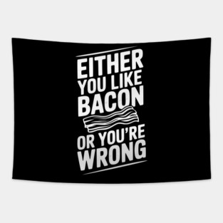 Either You Like Bacon or You’re Wrong Tapestry