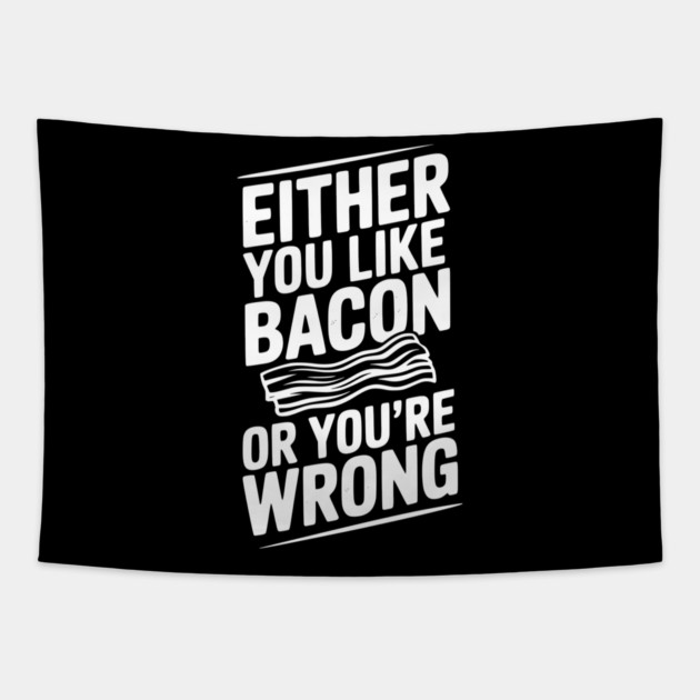 Either You Like Bacon or You’re Wrong Tapestry by Frank Ring