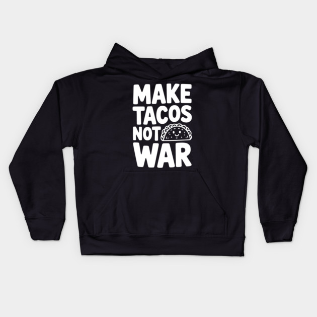 Make Tacos Not War Kids Hoodie by Frank Ring