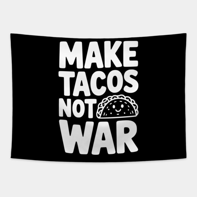 Make Tacos Not War Tapestry by Frank Ring