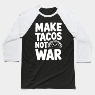Make Tacos Not War Baseball T-Shirt