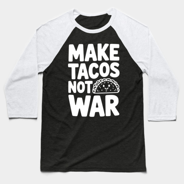 Make Tacos Not War Baseball T-Shirt by Frank Ring