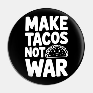 Make Tacos Not War Pin