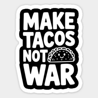 Make Tacos Not War Sticker