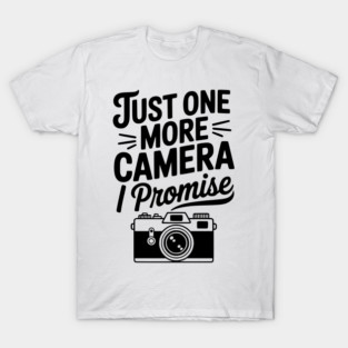 Just One More Camera I Promise T-Shirt