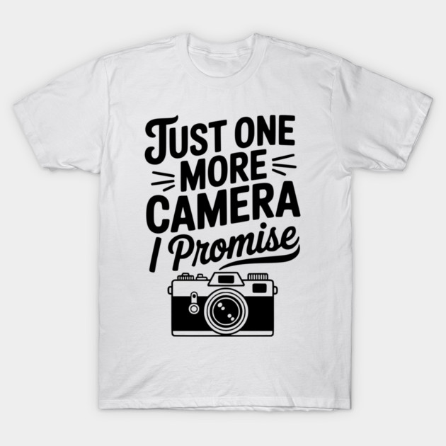 Just One More Camera I Promise T-Shirt by Frank Ring