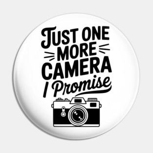 Just One More Camera I Promise Pin