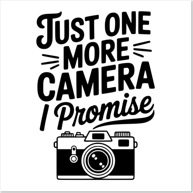Just One More Camera I Promise Wall Art by Frank Ring