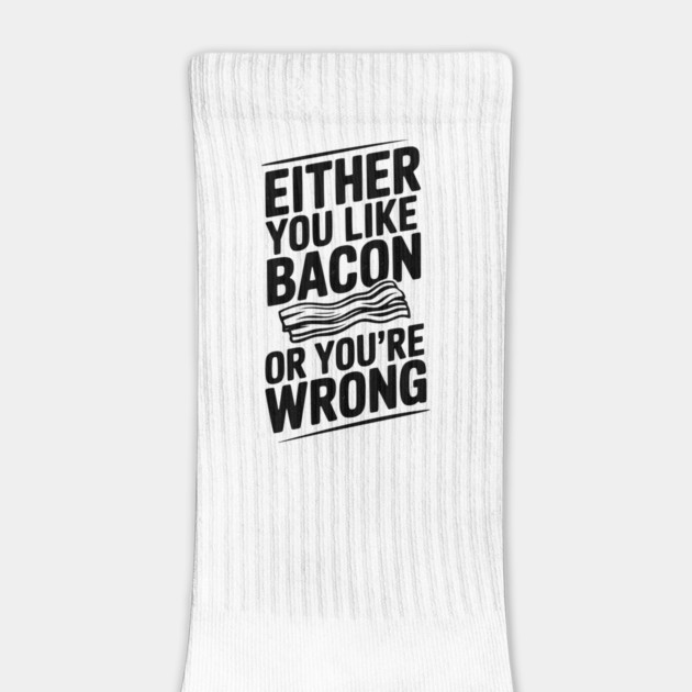 Either You Like Bacon or You’re Wrong by Frank Ring