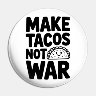 Make Tacos Not War Pin