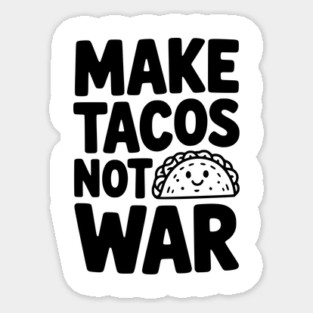 Make Tacos Not War Sticker