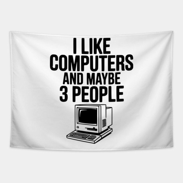 I Like Computers and Maybe 3 People Tapestry by Frank Ring