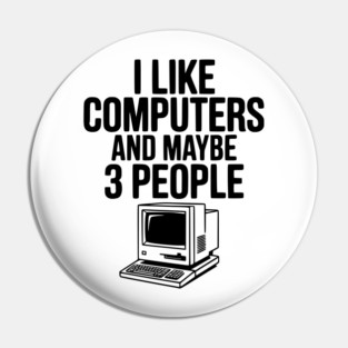 I Like Computers and Maybe 3 People Pin
