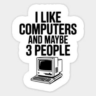 I Like Computers and Maybe 3 People Magnet