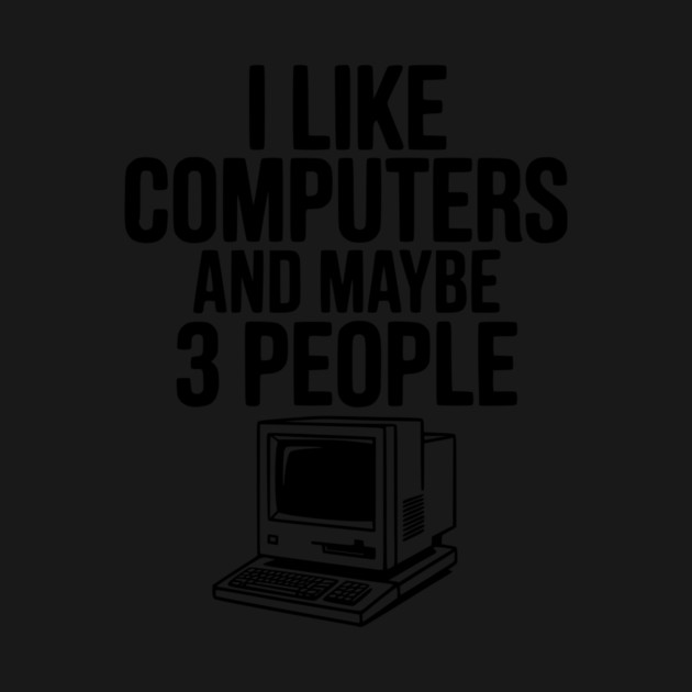 I Like Computers and Maybe 3 People by Frank Ring