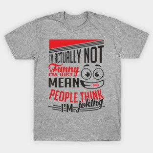 I'm Actually Not Funny Awkward Attitude T-Shirt