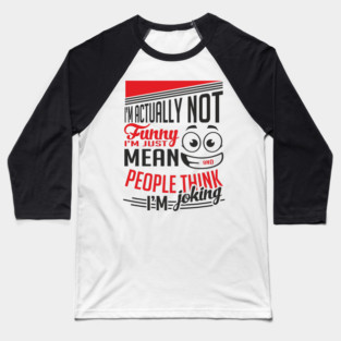 I'm Actually Not Funny Awkward Attitude Baseball T-Shirt