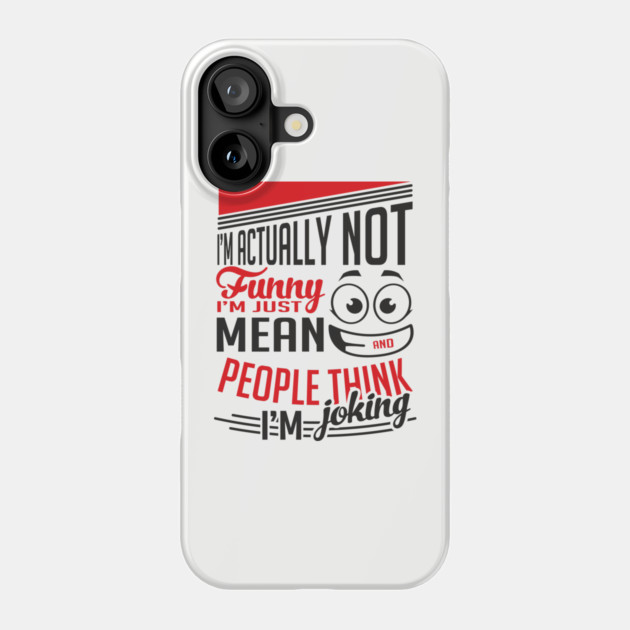 I'm Actually Not Funny Awkward Attitude Phone Case by Anticorporati