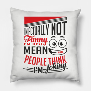 I'm Actually Not Funny Awkward Attitude Pillow