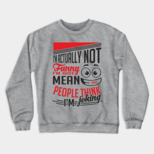 I'm Actually Not Funny Awkward Attitude Crewneck Sweatshirt