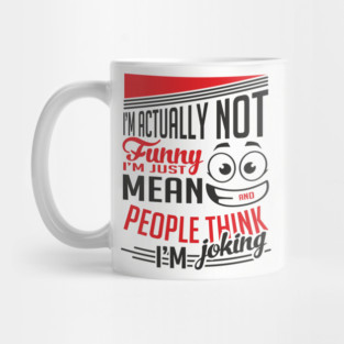 I'm Actually Not Funny Awkward Attitude Mug
