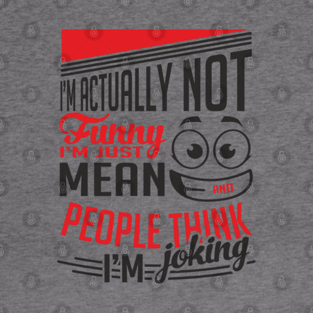 I'm Actually Not Funny Awkward Attitude by Anticorporati