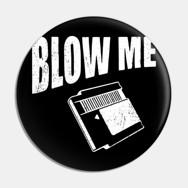 Blow Me Retro Cartridge Edgy Nostalgia Pin by Anticorporati